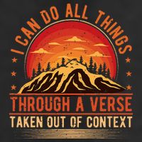 I Can Do All Things Through A Verse Taken Out Of Context Trucker Hat