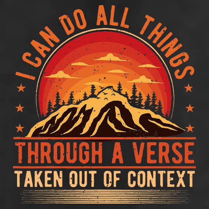 I Can Do All Things Through A Verse Taken Out Of Context Trucker Hat