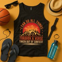 I Can Do All Things Through A Verse Taken Out Of Context Tank Top