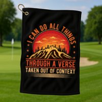 I Can Do All Things Through A Verse Taken Out Of Context Golf Towel