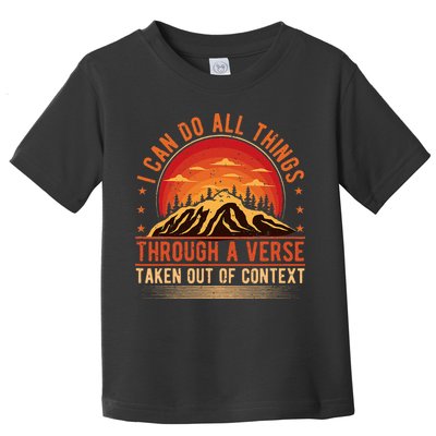 I Can Do All Things Through A Verse Taken Out Of Context Toddler T-Shirt