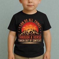 I Can Do All Things Through A Verse Taken Out Of Context Toddler T-Shirt