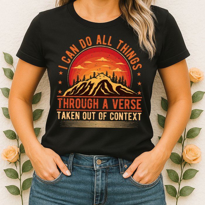 I Can Do All Things Through A Verse Taken Out Of Context Womens T-Shirt
