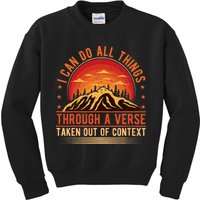 I Can Do All Things Through A Verse Taken Out Of Context Kids Sweatshirt