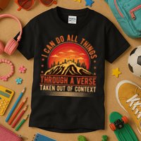 I Can Do All Things Through A Verse Taken Out Of Context Kids T-Shirt