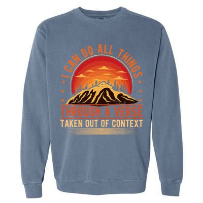 I Can Do All Things Through A Verse Taken Out Of Context Garment-Dyed Sweatshirt