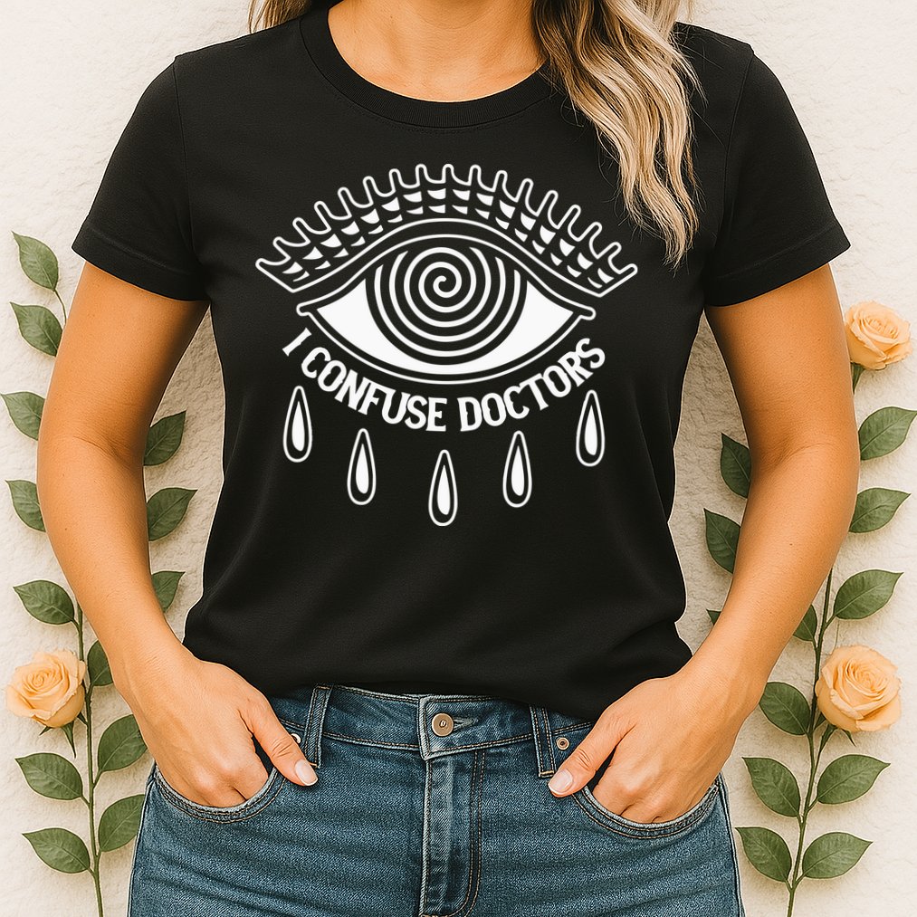 I Confuse Doctors Womens T-Shirt