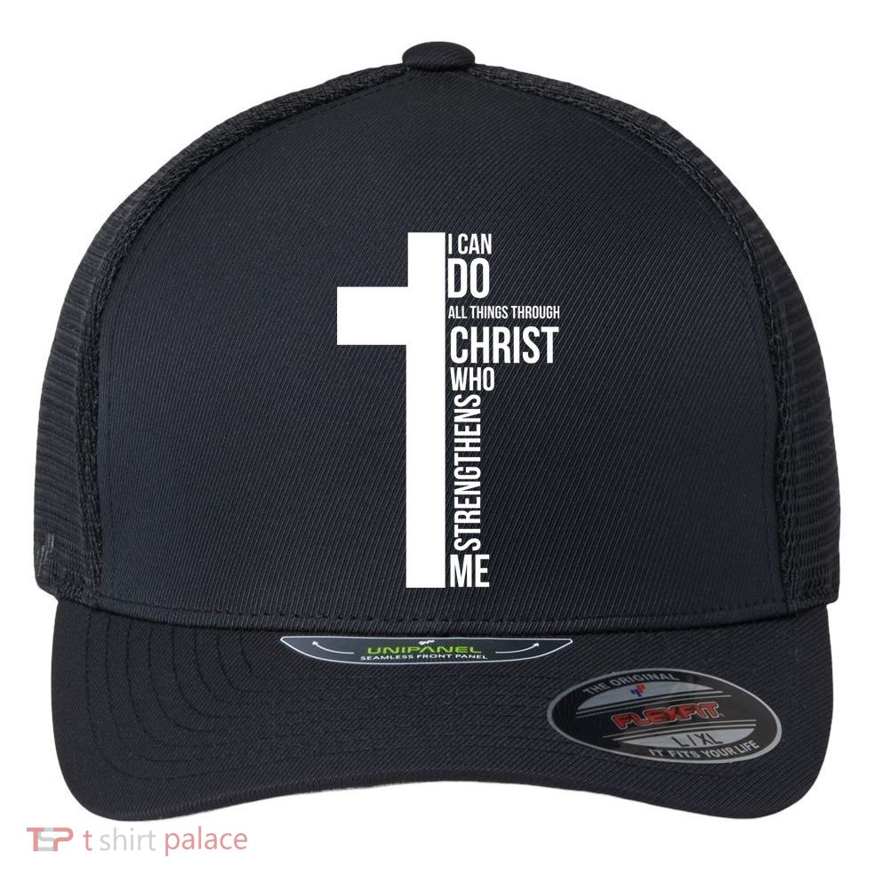 I Can Do All Things Through Christ Who Strengthens Me Cross Flexfit Unipanel Trucker Cap