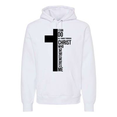 I Can Do All Things Through Christ Who Strengthens Me Cross Premium Hoodie