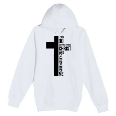 I Can Do All Things Through Christ Who Strengthens Me Cross Premium Pullover Hoodie