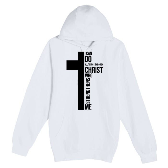 I Can Do All Things Through Christ Who Strengthens Me Cross Premium Pullover Hoodie