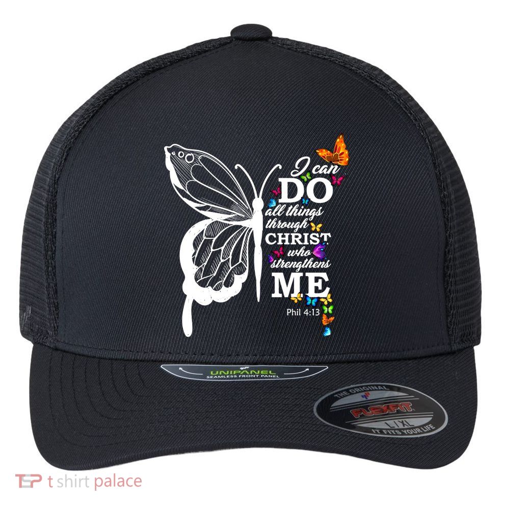 I Can Do All Things Through Christ Butterfly Art Religious Funny Gift Flexfit Unipanel Trucker Cap