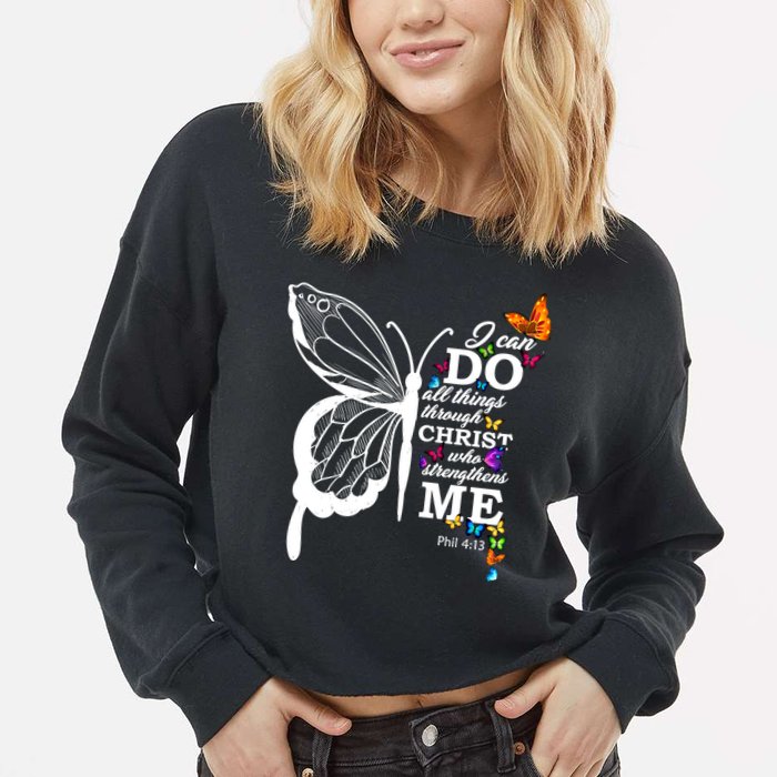 I Can Do All Things Through Christ Butterfly Art Religious Funny Gift Cropped Pullover Crew