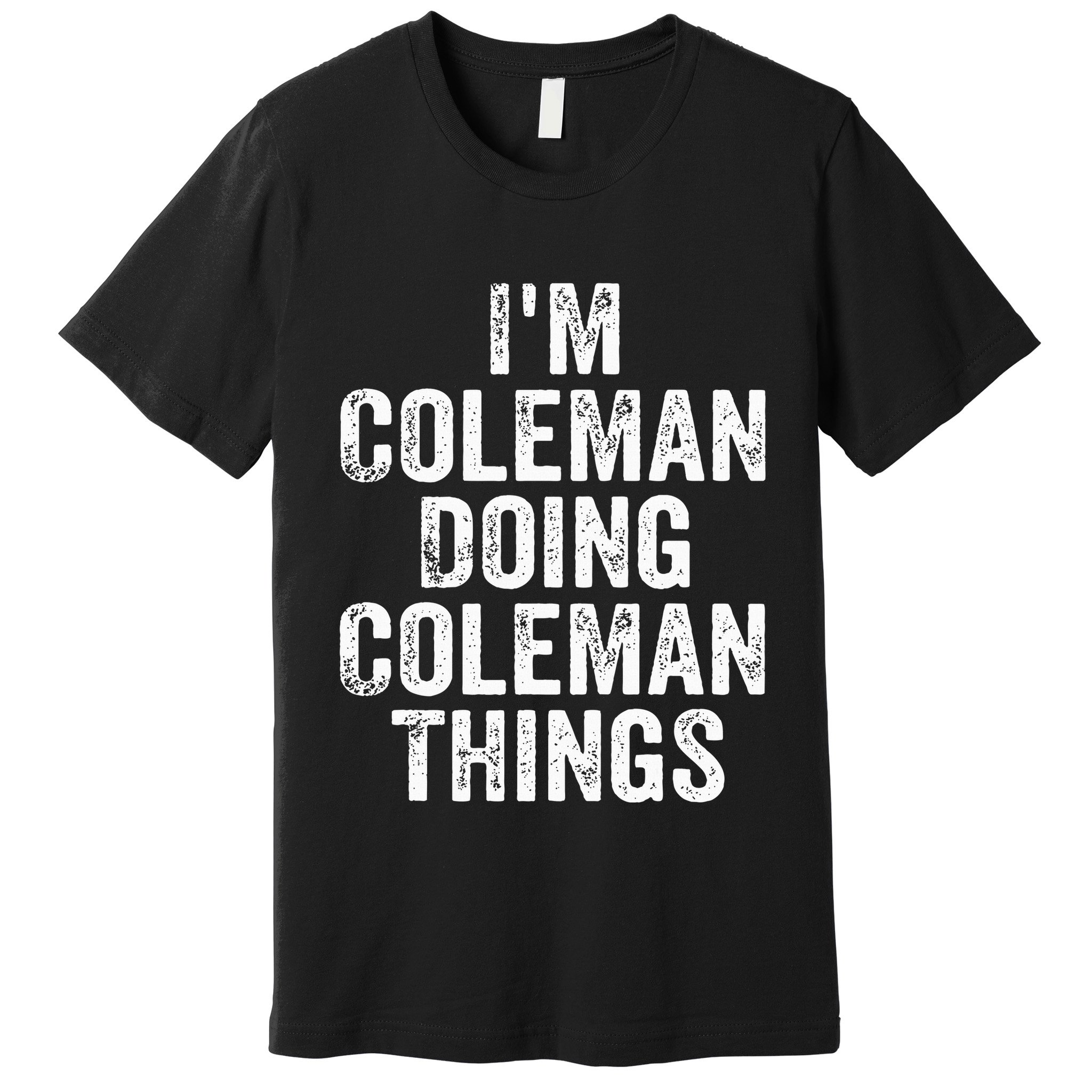 I'm Coleman Doing Coleman Things Personalized Name Premium T-Shirt