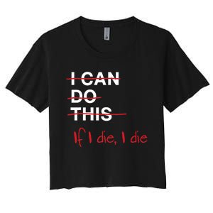 I Can Do This If I Die I Die Funny Fitness Workout Gym Lover Women's Crop Top Tee