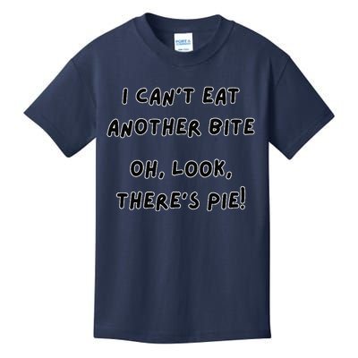 I CanT Eat Another Bite Oh Look ThereS Pie! Kids T-Shirt