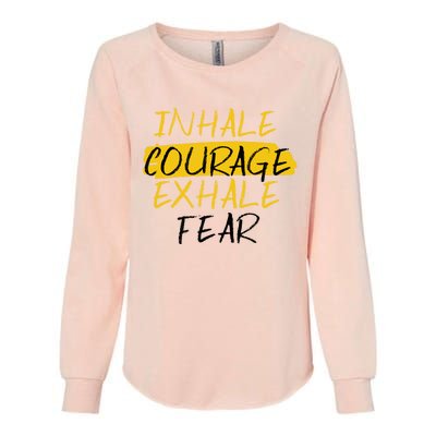 Inhale Courage Exhale Fear Motivational Saying Empowert Cool Gift Womens California Wash Sweatshirt