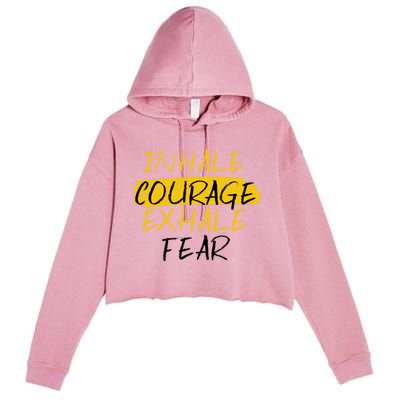 Inhale Courage Exhale Fear Motivational Saying Empowert Cool Gift Crop Fleece Hoodie