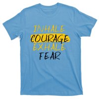 Inhale Courage Exhale Fear Motivational Saying Empowert Cool Gift T-Shirt