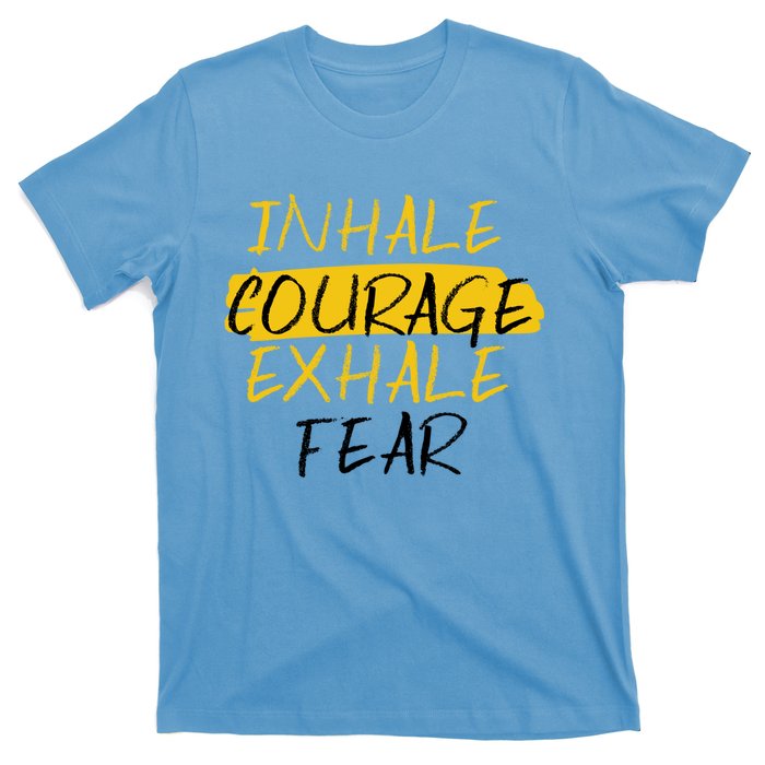 Inhale Courage Exhale Fear Motivational Saying Empowert Cool Gift T-Shirt