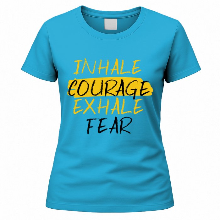 Inhale Courage Exhale Fear Motivational Saying Empowert Cool Gift Women's T-Shirt