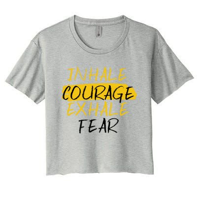 Inhale Courage Exhale Fear Motivational Saying Empowert Cool Gift Women's Crop Top Tee