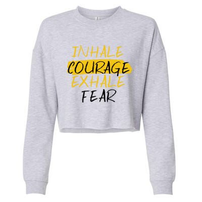 Inhale Courage Exhale Fear Motivational Saying Empowert Cool Gift Cropped Pullover Crew