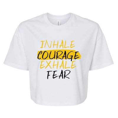 Inhale Courage Exhale Fear Motivational Saying Empowert Cool Gift Bella+Canvas Jersey Crop Tee