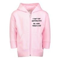 I CanT Eat Another Bite Oh Look ThereS Pie! Toddler Zip Fleece Hoodie