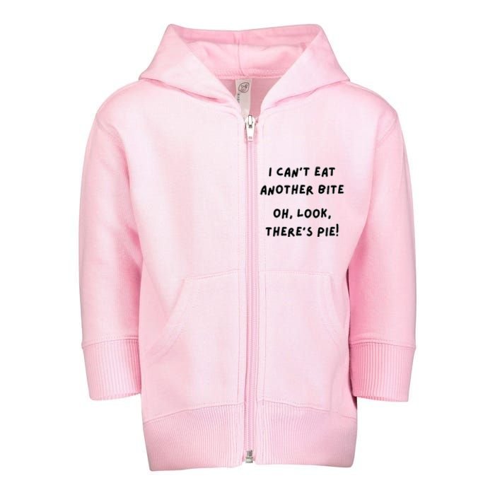 I CanT Eat Another Bite Oh Look ThereS Pie! Toddler Zip Fleece Hoodie