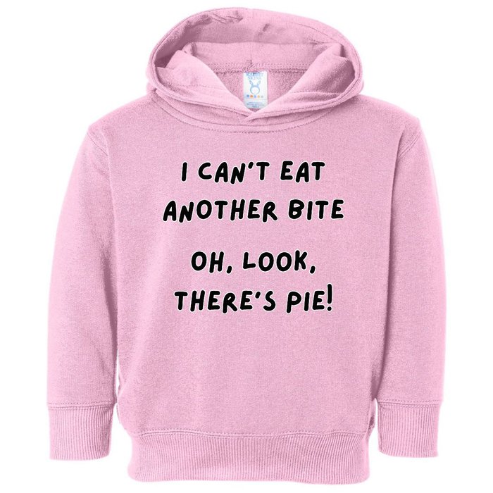 I CanT Eat Another Bite Oh Look ThereS Pie! Toddler Hoodie