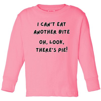 I CanT Eat Another Bite Oh Look ThereS Pie! Toddler Long Sleeve Shirt