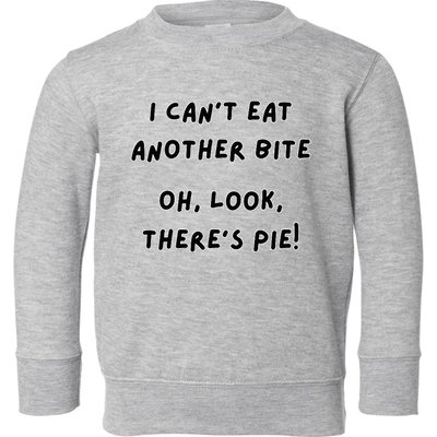 I CanT Eat Another Bite Oh Look ThereS Pie! Toddler Sweatshirt