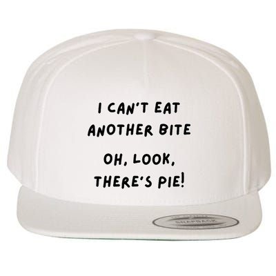 I CanT Eat Another Bite Oh Look ThereS Pie! Wool Snapback Cap