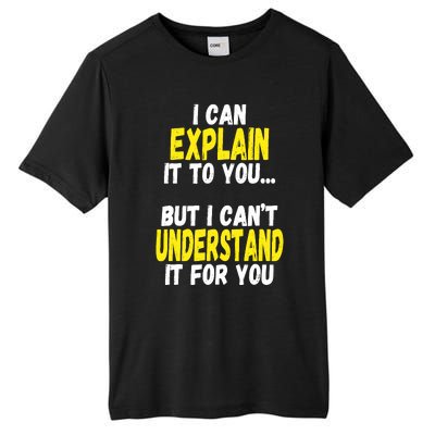 I Can Explain It To You But CanT Understand It For You Gift Tall Fusion ChromaSoft Performance T-Shirt