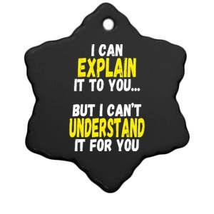 I Can Explain It To You But CanT Understand It For You Gift Ceramic Star Ornament