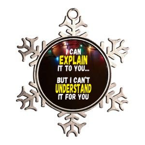 I Can Explain It To You But CanT Understand It For You Gift Metallic Star Ornament