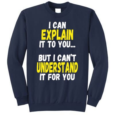 I Can Explain It To You But CanT Understand It For You Gift Sweatshirt