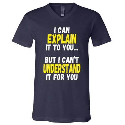 I Can Explain It To You But CanT Understand It For You Gift V-Neck T-Shirt