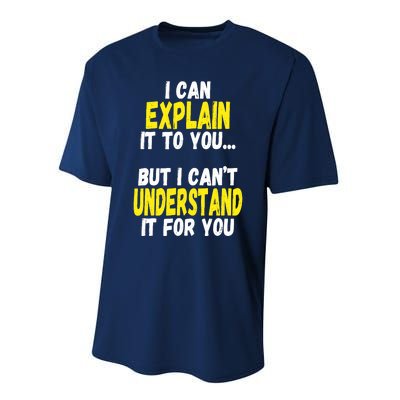 I Can Explain It To You But CanT Understand It For You Gift Performance Sprint T-Shirt