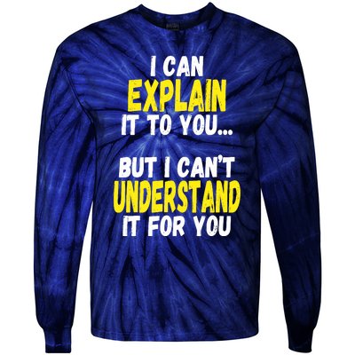 I Can Explain It To You But CanT Understand It For You Gift Tie-Dye Long Sleeve Shirt