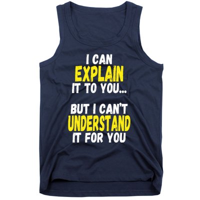 I Can Explain It To You But CanT Understand It For You Gift Tank Top