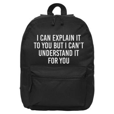 I Can Explain It To You But I CanT Understand It For You 16 in Basic Backpack