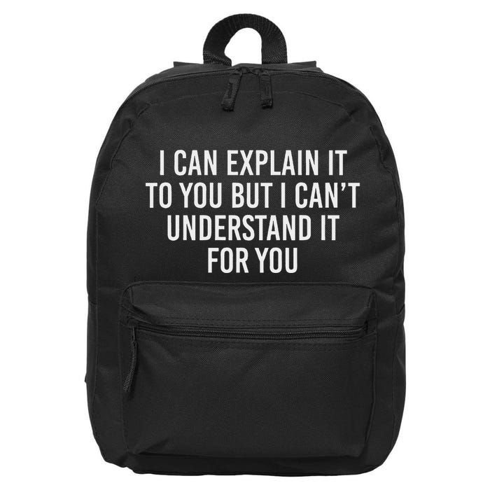 I Can Explain It To You But I CanT Understand It For You 16 in Basic Backpack