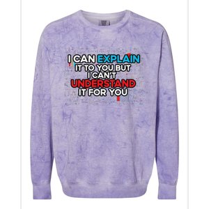 I Can Explain It To You But I Cant Understand It You Fun Colorblast Crewneck Sweatshirt