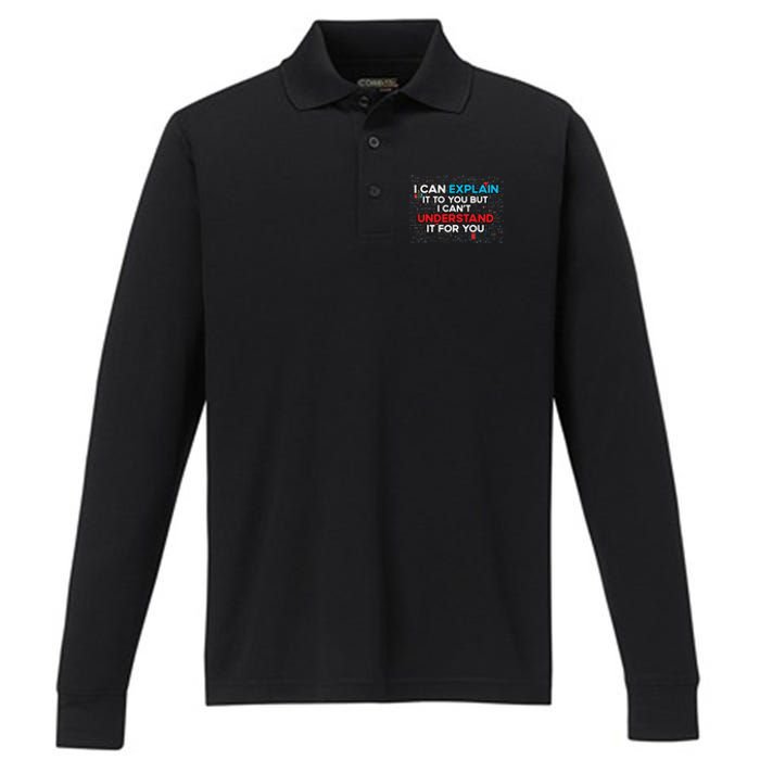 I Can Explain It To You But I Cant Understand It You Fun Performance Long Sleeve Polo