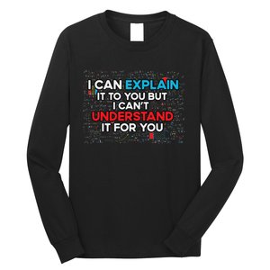 I Can Explain It To You But I Cant Understand It You Fun Long Sleeve Shirt