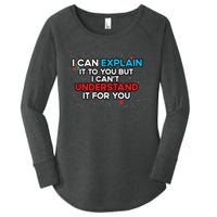 I Can Explain It To You But I Cant Understand It You Fun Women's Perfect Tri Tunic Long Sleeve Shirt