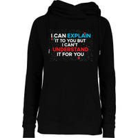 I Can Explain It To You But I Cant Understand It You Fun Womens Funnel Neck Pullover Hood