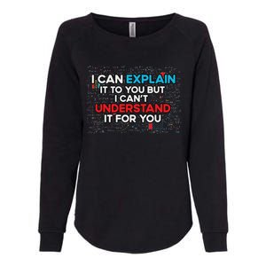 I Can Explain It To You But I Cant Understand It You Fun Womens California Wash Sweatshirt